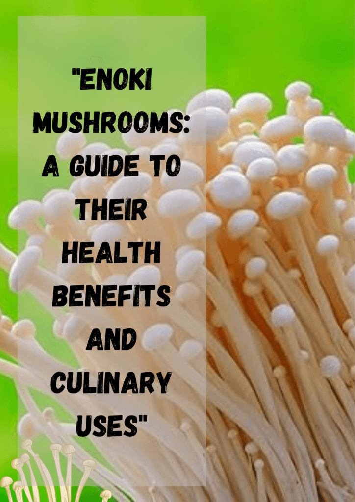 "Enoki Mushrooms: A Guide to Their Health Benefits and Culinary Uses"