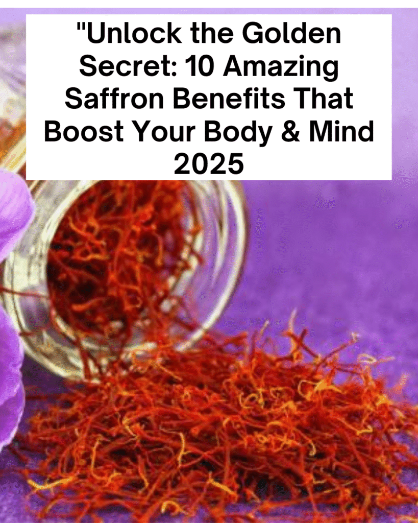 "Unlock the Golden Secret: 10 Amazing Saffron Benefits That Boost Your Body & Mind 2025.