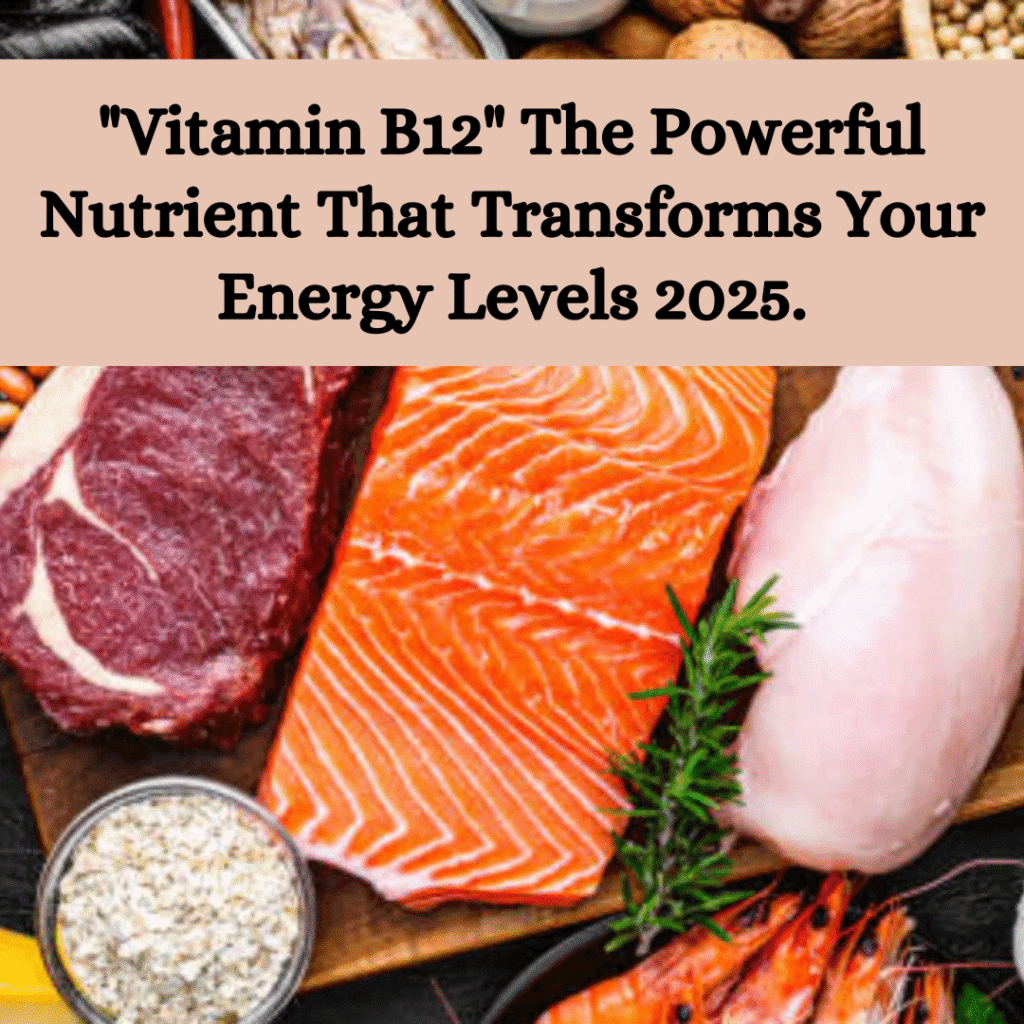 "Vitamin B12" The Powerful Nutrient That Transforms Your Energy Levels 2025.