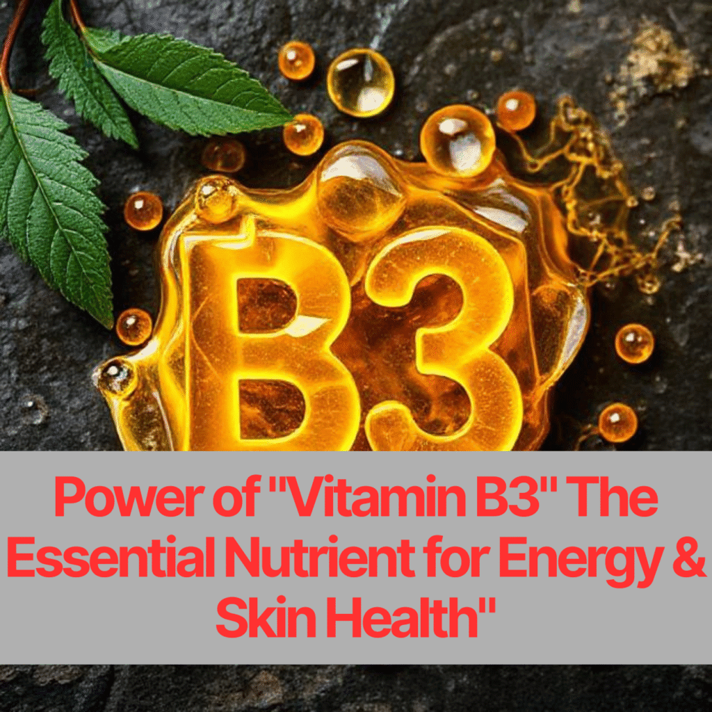 "Unlocking the Power of "Vitamin B3" The Essential Nutrient for Energy & Skin Health"