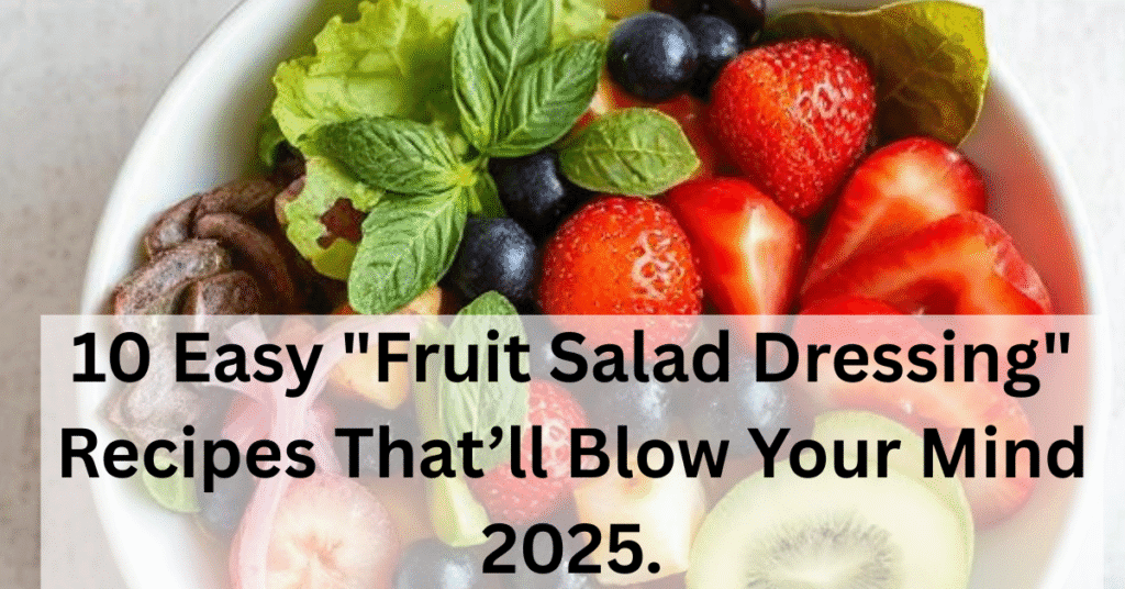 10 Easy "Fruit Salad Dressing" Recipes That’ll Blow Your Mind 2025.